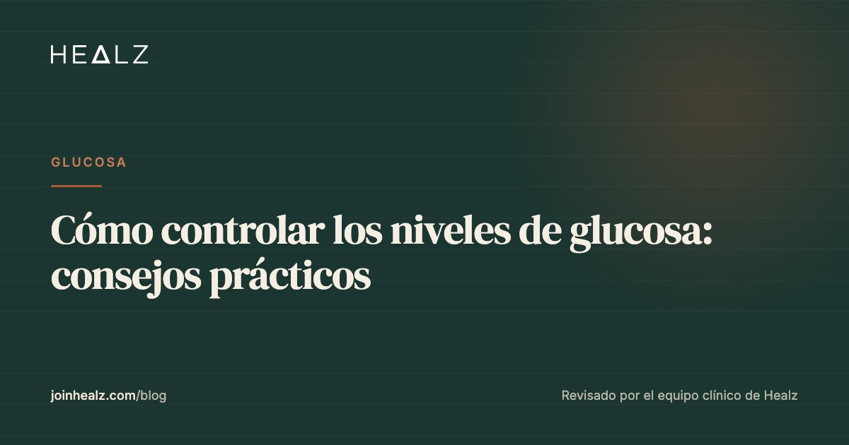 Cómo controlar los niveles de glucosa: consejos prácticos