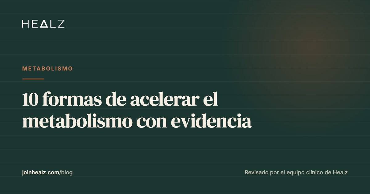 10 formas de acelerar el metabolismo con evidencia